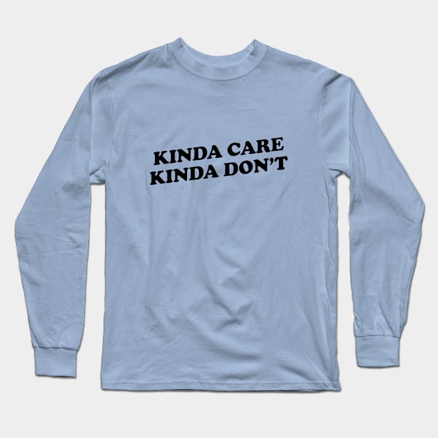 Kinda Care Long Sleeve T-Shirt by sammybarack